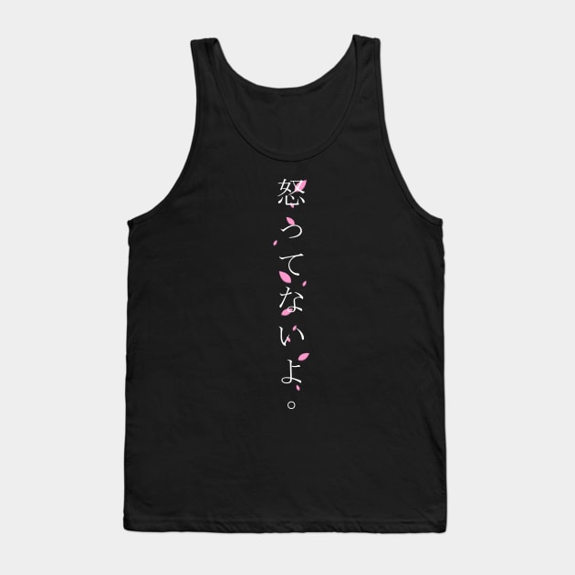 Okottenaiyo (怒ってないよ) = I am not angry. in Japanese traditional horizontal writing style hiragana and kanji in white on pink Sakura Cherry blossom petal Tank Top by FOGSJ